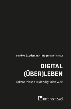 Digital (über)leben – Erkenntnisse aus der digitalen Welt von Hagmann,  Nicola-André, Lademann,  Denis, Lembke,  Gerald