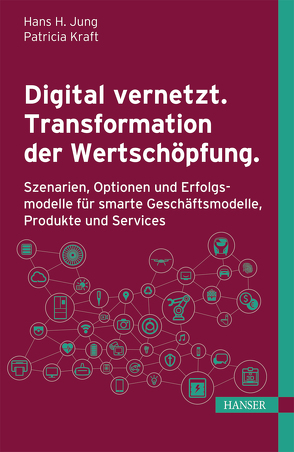 Digital vernetzt. Transformation der Wertschöpfung. von Jung,  Hans H., Kraft,  Patricia