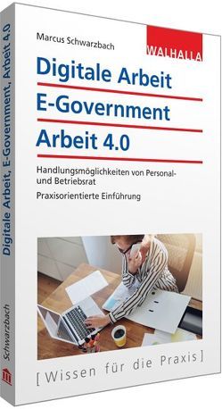 Digitale Arbeit, E-Government, Arbeit 4.0 von Schwarzbach,  Marcus