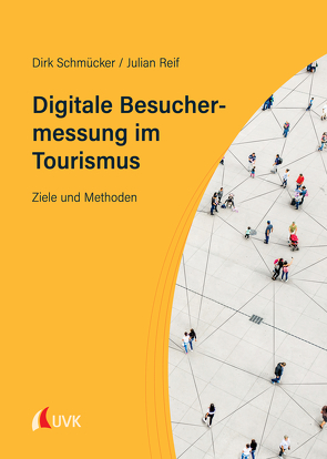 Digitale Besuchermessung im Tourismus von Reif,  Julian, Schmücker,  Dirk