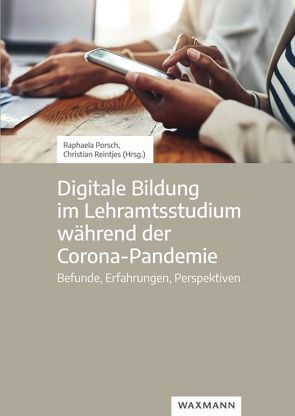 Digitale Bildung im Lehramtsstudium während der Corona-Pandemie von Porsch,  Raphaela, Reintjes,  Christian