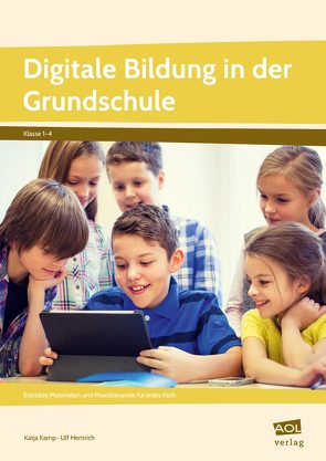 Digitale Bildung in der Grundschule von Hentrich,  Ulf, Kamp,  Katja
