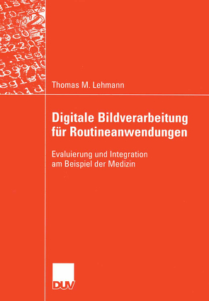 Digitale Bildverarbeitung für Routineanwendungen von Lehmann,  Thomas M., Spitzer,  Prof. Dr. Dr. Klaus