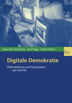 Digitale Demokratie von Rogg,  Arne, Siedschlag,  Alexander, Welzel,  Carolin
