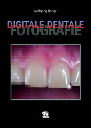 Digitale Dentale Fotografie von Bengel,  Wolfgang