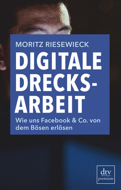 Digitale Drecksarbeit von Riesewieck,  Moritz