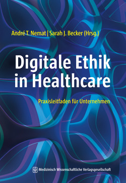 Digitale Ethik in Healthcare von Becker,  Sarah J., Nemat,  André T.