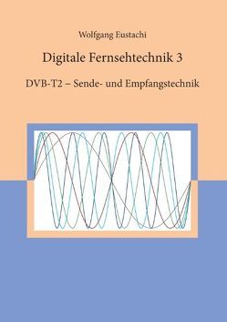 Digitale Fernsehtechnik 3 von Eustachi,  Wolfgang