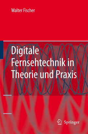 Digitale Fernsehtechnik in Theorie und Praxis von Fischer,  Walter