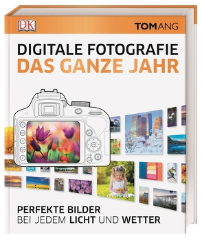 Digitale Fotografie. Das ganze Jahr von Ang,  Tom