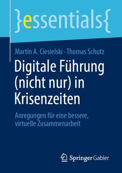 Digitale Führung (nicht nur) in Krisenzeiten von Ciesielski,  Martin A., Schutz,  Thomas