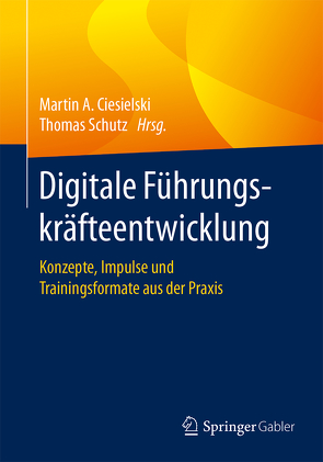 Digitale Führungskräfteentwicklung von Ciesielski,  Martin A., Schutz,  Thomas