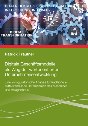 Digitale Geschäftsmodelle als Weg der wertorientierten Unternehmensentwicklung von Trautner,  Patrick