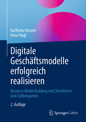 Digitale Geschäftsmodelle erfolgreich realisieren von Bozem,  Karlheinz, Nagl,  Anna