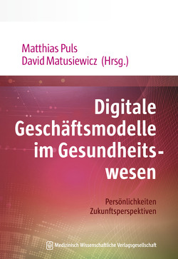 Digitale Geschäftsmodelle im Gesundheitswesen von Matusiewicz ,  David, Puls,  Matthias