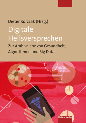 Digitale Heilsversprechen von Korczak,  Dieter