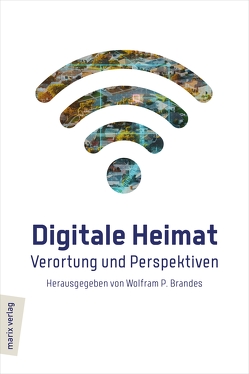 Digitale Heimat von Brandes,  Wolfram P., Falkenberg,  Lucia, Gerybadze,  Alexander, Hofmann,  Georg Rainer, Opitz,  Michael, Pohlmann,  Norbert, Reveman,  Staffan, Schack,  Axel, Simon,  Gerd, Summa,  Harald