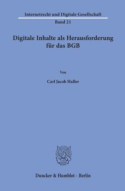 Digitale Inhalte als Herausforderung für das BGB. von Haller,  Carl Jacob