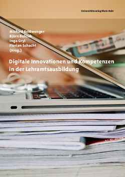 Digitale Innovationen und Kompetenzen in der Lehramtsausbildung von Beißwenger,  Michael, Bulizek,  Björn, Gryl,  Inga, Schacht,  Florian