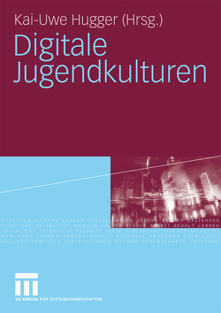 Digitale Jugendkulturen von Hugger,  Kai-Uwe