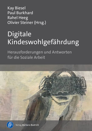 Digitale Kindeswohlgefährdung von Biesel,  Kay, Burkhard,  Paul, Hajok,  Daniel, Heeg,  Rahel, Kindler,  Heinz, Kutscher,  Nadia, Meysen,  Thomas, Schär,  Clarissa, Steiner,  Olivier, Wachs,  Sebastian