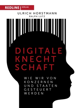 Digitale Knechtschaft von Horstmann,  Ulrich, Lutz,  Ralph