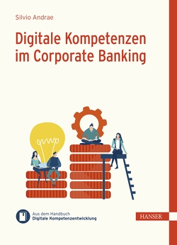 Digitale Kompetenzen im Corporate Banking von Andrae,  Silvio, Ramin,  Philipp