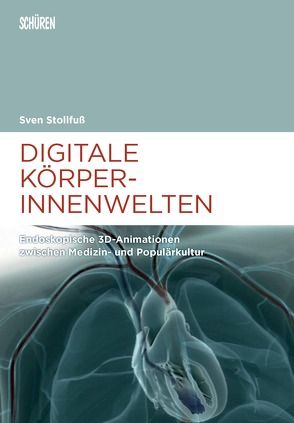 Digitale Körperinnenwelten. von Stollfuß,  Sven