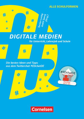 Digitale Medien für Unterricht, Lehrerjob und Schule – Die besten Ideen und Tipps aus dem Twitterchat #EDchatDE von Bankhofer,  Alicia, Bieler,  Ines, Henning,  Urs, Heusinger,  Monika, Höfler,  Elke, Jochum,  Peter, Larbig,  Torsten, Ringeisen,  Peter, Schicke,  Christiane, Schütze,  Mandy, Spang,  André J.