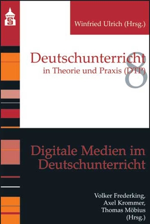 Digitale Medien im Deutschunterricht von Frederking,  Volker, Krommer,  Axel, Möbius,  Thomas
