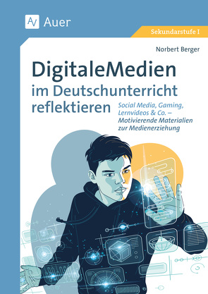 Digitale Medien im Deutschunterricht reflektieren von Berger,  Norbert