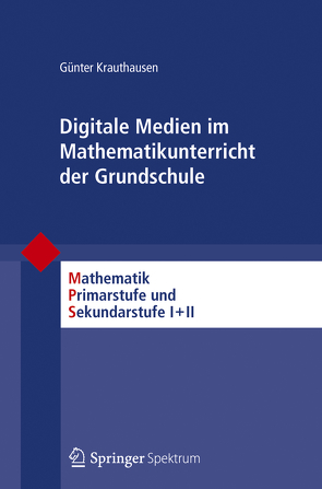 Digitale Medien im Mathematikunterricht der Grundschule von Krauthausen,  Günter, Meschenmoser,  Helmut, Padberg,  Friedhelm