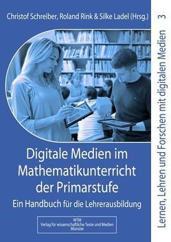 Digitale Medien im Mathematikunterricht der Primarstufe von Ladel,  Silke, Rink,  Roland, Schreiber,  Christof