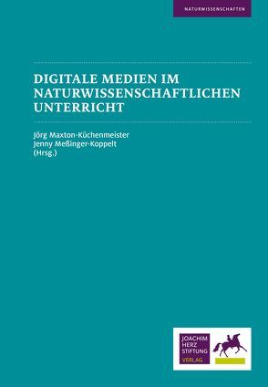 Digitale Medien im naturwissenschaftlichen Unterricht von Maxton-Küchenmeister,  Jörg, Meßinger-Koppelt,  Jenny