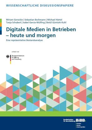 Digitale Medien in Betrieben – heute und morgen von Bechmann,  Sebastian, Garcia-Wülfing,  Isabel, Gensicke,  Miriam, Güntürk-Kuhl,  Betül, Härtel,  Michael, Schubert,  Tanja