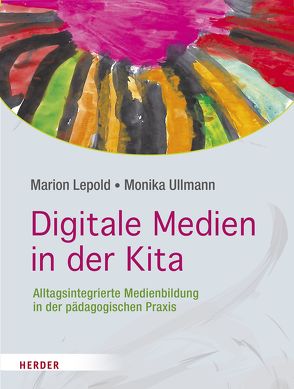 Digitale Medien in der Kita von Lepold,  Marion, Ullmann,  Monika