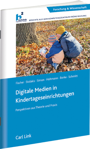 Digitale Medien in Kindertageseinrichtungen von Borke,  Jörn, Fischer,  Luisa, Hohmann,  Sven, Schmitt,  Annette, Simon,  Eric, Stolakis,  Anja