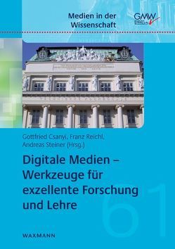 Digitale Medien – Werkzeuge für exzellente Forschung und Lehre von Csanyi,  Gottfried, Reichl,  Franz, Steiner,  Andreas