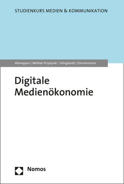 Digitale Medienökonomie von Altmeppen,  Klaus-Dieter, Klinghardt,  Korbinian, Nölleke-Przybylski,  Pamela, Zimmermann,  Anna