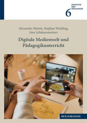 Digitale Medienwelt und Pädagogikunterricht von Martin,  Alexander, Schützenmeister,  Jörn, Wedding,  Stephan
