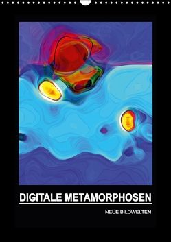 DIGITALE METAMORPHOSEN – NEUE BILDWELTEN (Wandkalender 2018 DIN A3 hoch) von Borgulat,  Michael