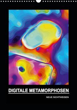 DIGITALE METAMORPHOSEN – NEUE SICHTWEISEN (Wandkalender 2021 DIN A3 hoch) von Borgulat,  Michael
