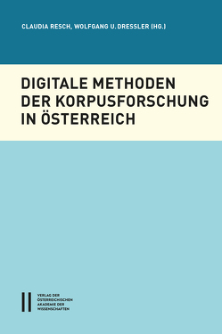 Digitale Methoden der Korpusforschung von Dressler,  Wolfgang U, Resch,  Claudia