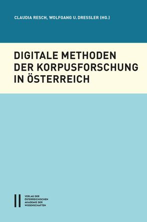 Digitale Methoden der Korpusforschung von Dressler,  Wolfgang U, Resch,  Claudia