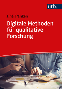 Digitale Methoden für qualitative Forschung von Franken,  Lina