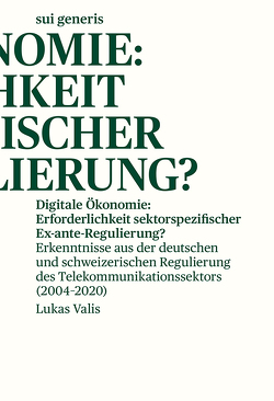 Digitale Ökonomie: Erforderlichkeit sektorspezifischer ex-ante Regulierung? von Valis,  Lukas