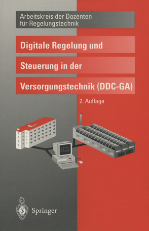 Digitale Regelung und Steuerung in der Versorgungstechnik (DDC – GA) von Arbeitskreis der Professoren für Regelungstechnik, Baumgarth,  Siegfried, Bollin,  Elmar, Büchel,  Manfred, Fromm,  Burkhard, Karbach,  Alfred, Otto,  Dieter, Paerschke,  Hartmuth, Ritzenhoff,  Peter, Schernus,  Georg-Peter, Sokollik,  Frank, Tiersch,  Friedbert, Treusch,  Wilfried