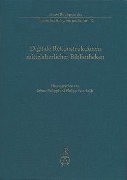 Digitale Rekonstruktionen mittelalterlicher Bibliotheken von Philippi,  Sabine, Vanscheidt,  Philipp