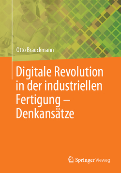 Digitale Revolution in der industriellen Fertigung – Denkansätze von Brauckmann,  Otto