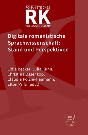 Digitale romanistische Sprachwissenschaft: Stand und Perspektiven von Becker,  Lidia, Kuhn,  Julia, Ossenkop,  Christina, Polzin-Haumann,  Claudia, Prifti,  Elton